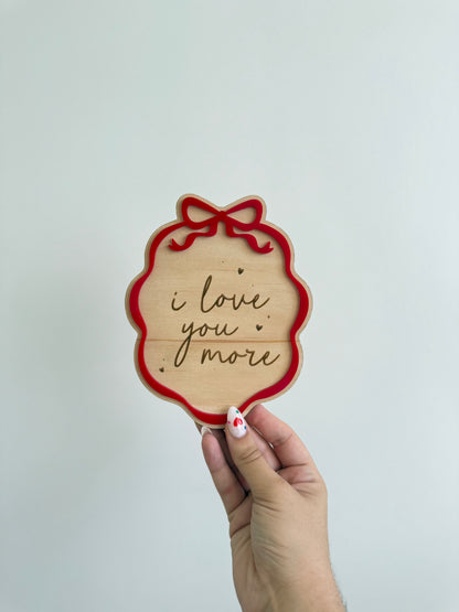 I Love You More Plaque